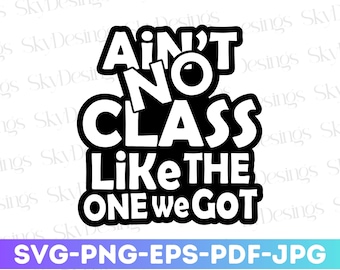 Ain't No Class Like The One We Got SVG, klassereünie Svg, klassereünie Shirt Svg, leraar Svg, terug naar school Svg, leraar waardering Svg