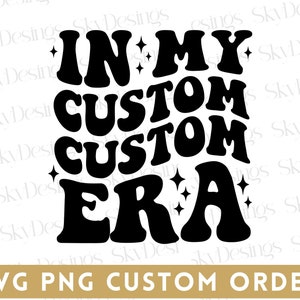 In My Custom Era SVG, In My Custom Text Era Svg, Custom Retro Wavy Stacked Svg, Custom In My Era Svg, Custom Name Svg, Custom Text Svg, Png