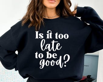 ¿Es demasiado tarde para ser bueno? SVG, SVG inspirador, SVG motivacional, SVG "Sé amable", SVG con citas inspiradoras, SVG positivo, diseño de camisetas.