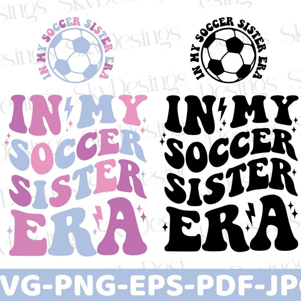 In My Soccer Sister Era SVG, Soccer Sister Svg, Soccer Sister Era Svg, Soccer Sis Svg, Soccer Sister Shirt Svg, Soccer Sister Png,Soccer Svg