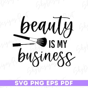 Beauty Is My Business SVG, Makeup Svg, Beauty Svg, Makeup Artist Svg, Cosmetology Svg, Makeup Artist Shirt Svg, Brush, Mascara, Cosmetic Svg