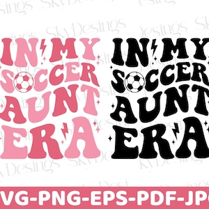 In My Soccer Aunt Era SVG-PNG, Soccer Aunt Svg, Soccer Svg, Soccer Aunt Era Svg, Soccer Aunt Shirt Svg, Aunt Svg, Sports Svg, Aunt Shirt Svg