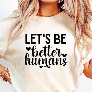Let&#39;s Be Better Humans SVG, positieve Svg, inspirerende Svg, be Kind Svg, vriendelijkheid Svg, motiverende Svg, zelfliefde Svg, positieve offerte Svg