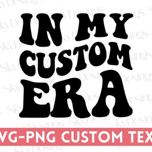 Custom In My Era SVG PNG, Personalized In My Custom Era SVG, In my Era Svg, Custom Era Svg, My Era Svg, Custom Svg In my Era, Custom Svg