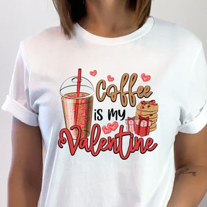 Coffee is My Valentine Cute Graphic Valentine&#39;s Day T-Shirt, V-Day Tee Gift for Women, Present for Coffee Lovers
