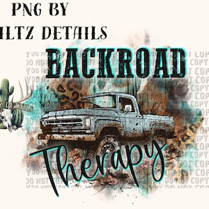 May include: Digital graphic featuring a vintage pickup truck with the words "Backroad Therapy" in a distressed font. The design includes desert elements like cacti and a skull, with a turquoise and brown color scheme.