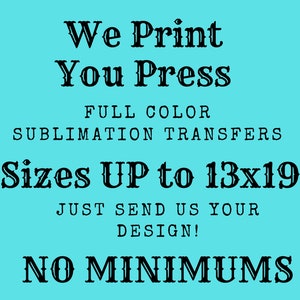 Custom made to order Sublimation Transfers Up to 13x19
