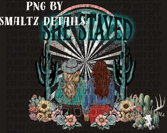 May include: A digital illustration of two women with long hair wearing denim jackets and jeans, standing in front of a sunset with the text "She Stayed" in turquoise lettering. The background is a black and white sunburst pattern with cacti and flowers.