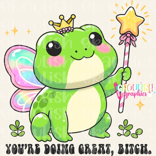 You’re Doing Great Bitch Snarky Funny Frog PNG Sublimation Design Download DTF Shirt Sticker Idea