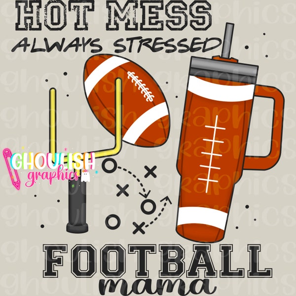 Hot Mess Always Stressed Football Mama Boujee Stanley Tumbler PNG Sports Sublimation Design Download DTF Shirt Sticker Print