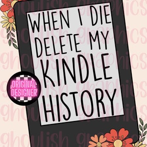 When I Die Delete My Kindle History PNG Sublimation Design Download Tumbler Print DTF T-shirt Image