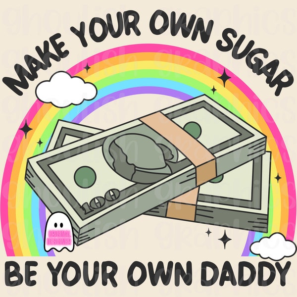 Make Your Own Sugar Be Your Own Daddy PNG Sublimation Design Download DTF Shirt Sticker Tumbler Snarky Funny Boujee