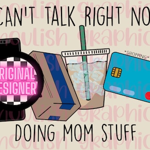 Can’t Talk Right Now Doing Mom Stuff PNG Sublimation Design Download Tumbler Print DTF Sticker