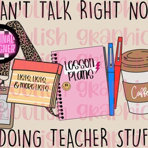 May include: A pink and white teacher planner with the text "Lesson Plans" and a lightning bolt. A pink and orange notepad with the text "Lists, Lists, & More Lists". A brown coffee cup with the text "Coffee". Two blue and red pens. A black and white lanyard with a leopard print pattern. The text "Can't Talk Right Now Doing Teacher Stuff" is written in black.