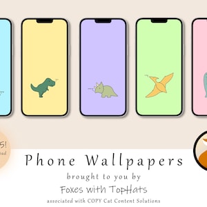 May include: Set of five digital phone wallpapers featuring cute cartoon dinosaurs in various colors. The dinosaurs are on a light blue, yellow, purple, green, and pink background. The text "Set of 5! Digital Download Designs" is in a circle at the bottom left of the image. The text "Phone Wallpapers" is in a large font at the bottom center of the image. The text "brought to you by Foxes with TopHats associated with COPY Cat Content Solutions" is in a smaller font below the text "Phone Wallpapers".
