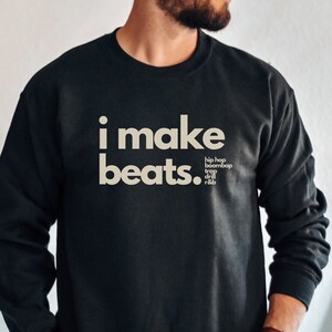 i make beats sweatshirt, hip hop producer shirt, rap producer shirt, rap shirt, music shirt, beats shirt, music, i make music, beat maker,