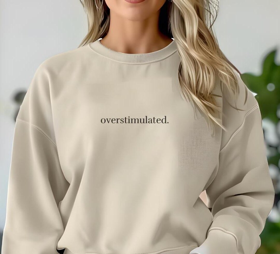 overstimulated-sweatshirt-gen-z-gen-z-shirt-unhinged-shirt-funny