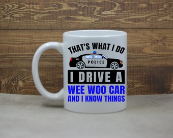 Funny Cop Coffee Mug; Office Gift; Law Enforcement Gift; Police Mug; Police Officer Coffee Cup; Funny Police Coffee Cup; I drive a Wee Woo