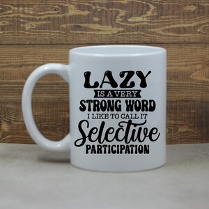 Lazy is a Strong Word; Sarcastic Coffee Mug; Funny Gift; Office Gift; Funny Coffee Mug; Funny Mug; Offensive Mug; Rude coffee Mug