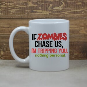If Zombies Chase Us; Sarcastic Coffee Mug; Funny Gift; Office Gift; Funny Coffee Mug; Funny Mug; Offensive Mug; Rude Coffee Mug