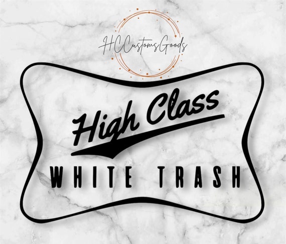 High Class White Trash Decal | Outdoor Permanent Vinyl