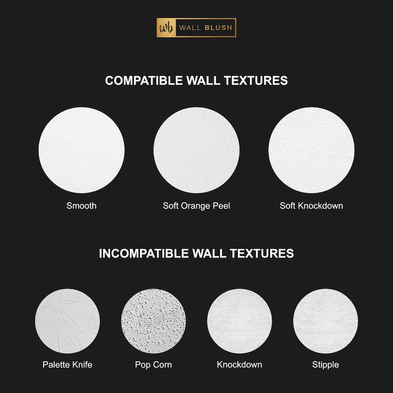 May include: A chart showing compatible and incompatible wall textures for wall blush. Compatible textures include smooth, soft orange peel, and soft knockdown. Incompatible textures include palette knife, popcorn, knockdown, and stipple.