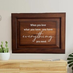 Custom made inspirational sign. Love what you have sign.