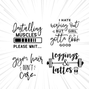 May include: Four black graphic designs on a white background. The text reads: Installing MUSCLES PLEASE WAIT, I HATE working out BUT GIRL gotta look GOOD, gym hair DON'T care, and Leggings & Lattes with a barbell and coffee cup icon.
