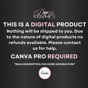 May include: A black and white text graphic with pink accents. The text reads "Digi KRAPHICS THIS IS A DIGITAL PRODUCT Nothing will be shipped to you. Due to the nature of digital products no refunds available. Please contact us for help. CANVA PRO REQUIRED *READ DESCRIPTION FOR MORE INFORMATION* MADE IN Canva"