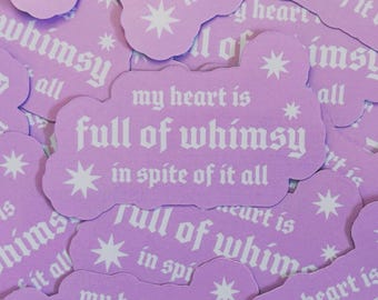 My Heart Is Full Of Whimsy In Spite Of It All Waterproof Laminated Glossy Vinyl Sticker