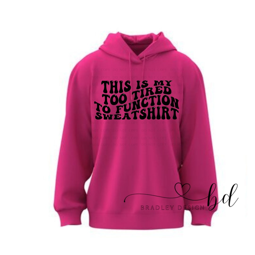 This Is My Too Tired To Function Sweatshirt Etsy This is my too tired to function sweatshirt etsy