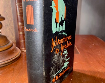 Adventures in Arabia by W. B. SEABROOK., Pen-drawings by A. G. PECK., Vintage Collectible Book 1928