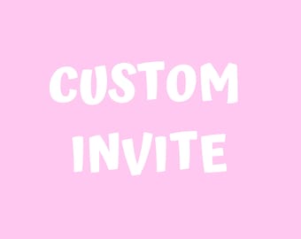 Custom Invitation, Custom Invitation Design, Custom digital invitation, Create Your Own Invite, Made to Order Invitation, Custom Made Invite