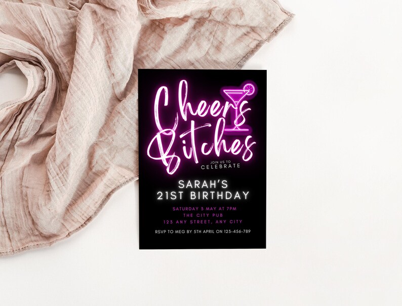 Op de afbeelding: Een zwart en roze neonbord met de tekst "Cheers Bitches" en een afbeelding van een martini-glas. De tekst "Join us to celebrate Sarah's 21st Birthday" staat onder het neonbord. De tekst "Saturday 5 May at 7pm The City Pub 125 Any Street, Any City RSVP to Meg by 5th April on 123-456-789" staat onder de tekst.