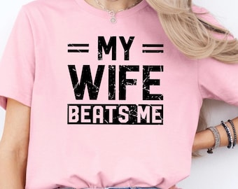 Funny 'My Wife Beats Me' Men's Shirt: Husband Dad Gift