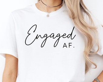 Engaged AF Shirt: Engagement Gift, Bride To Be Tee