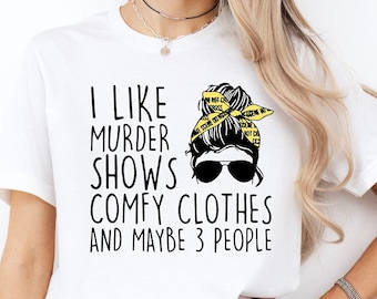 I Like Murder Shows T-Shirt, True Crime Fan Shirt, Messy Bun Tee