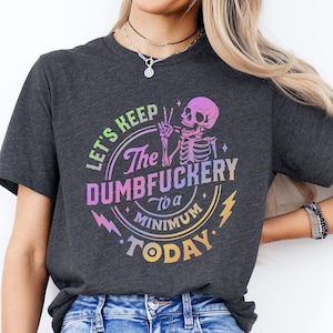 Funny Skeleton Graphic Tee: "Dumbfuckery" Humor Shirt
