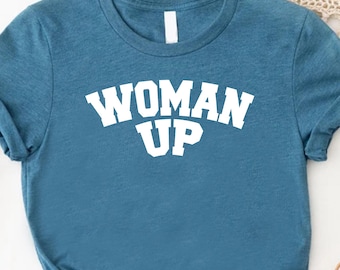 Woman Up T-Shirt: Feminist Girl Power Tee, Inspirational Gift