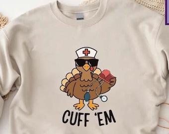 Turkey Nurse Sweatshirt, Cuff 'Em Thanksgiving Gift