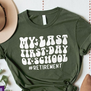 My Last 1st Day of School Shirt, Retirement Teacher Shirt, Teacher Shirt, Retired Teacher Tee, Gift For Teacher, First day of School Shirt