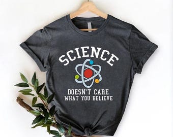 Science Doesn't Care T-Shirt, Scientist Gift, Teacher Tee