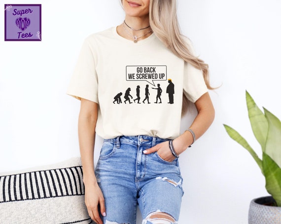 Go Back We Messed Up Trump Evolutio Funny Anti Trump T-Shirt Go Back We Messed Up Trump Evolutio Funny Anti Trump T-Shirt