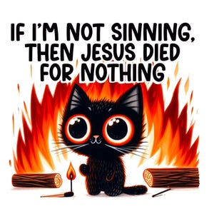 Se eu não estou pecando, então Jesus morreu em vão | Desconstruindo a arte digital | Arte engraçada de gatos | Clipart de humor inapropriado | png e jpeg