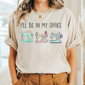 Naaishirt, naaimachine T-shirt, ik zal in mijn kantoor zijn