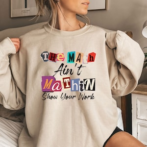 Math Teacher Shirt, The Math Ain&#39;t Mathin Meme Shirt, Show Your Work Math Teacher Tee, Funny Math Pun Shirt, Math Meme Teacher Shirt