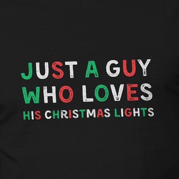 Men's Christmas Lights T Shirt Just A Guy Who Loves His Christmas Lights Shirt Black Unisex Short Sleeve Funny Tee Size S M L XL 2XL 3XL