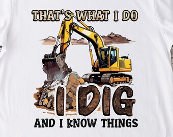 Excavator PNG sublimation design high quality printable - Excavator funny that's what i do theme downloads for shirts or more