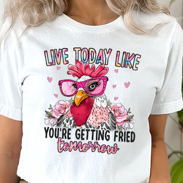 Funny chicken PNG sublimation design - chicken  with eyelashes Live today like you are getting fried tomorow Digital Downloads