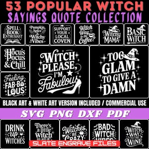 May include: A selection of 53 witch-themed sayings and quotes in various designs. The designs include phrases such as "Witch Please, I'm Fabulous" and "Hocus Pocus & Chill". The image also includes file type information: SVG, PNG, DXF, and PDF.